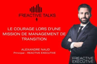 Podcast d’Alexandre Naud – Le courage lors d’une mission de management de transition –