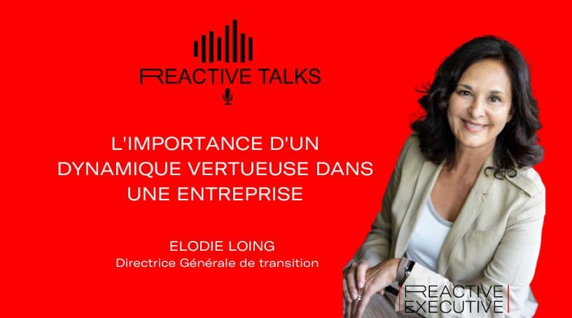 Podcast d’Élodie Loing – L’importance d’une dynamique vertueuse dans une entreprise –